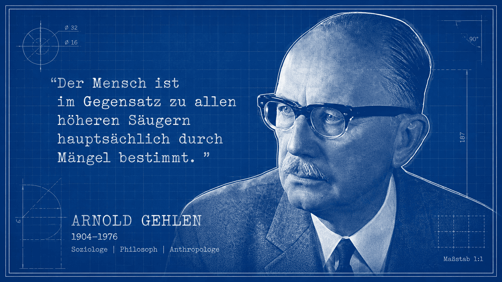 Arnold Gehlen als Blaupausen-Portrait mit Zitat über den Menschen als Mängelwesen – Philosoph der philosophischen Anthropologie und des Werkzeug erschaffenden Wesens